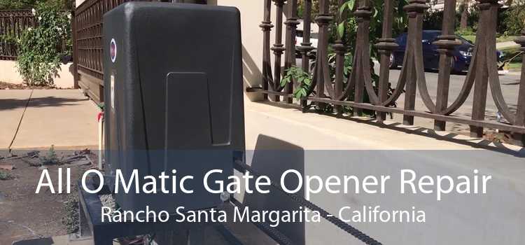 All O Matic Gate Opener Repair Rancho Santa Margarita - California